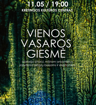 VIENOS VASAROS GIESMĖ | Oratorija chorui, mišriam ansambliui, įrašytiems aktorių balsams ir elektronikai